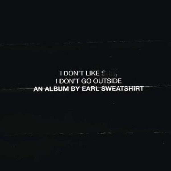 Earl Sweatshirt – I Don’t Like Shit, I Don’t Go Outside: An Album By Earl Sweatshirt (2015)