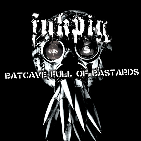 Fukpig – Batcave Full Of Bastards (2011)