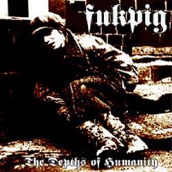 Fukpig – The Depths Of Humanity (2001)