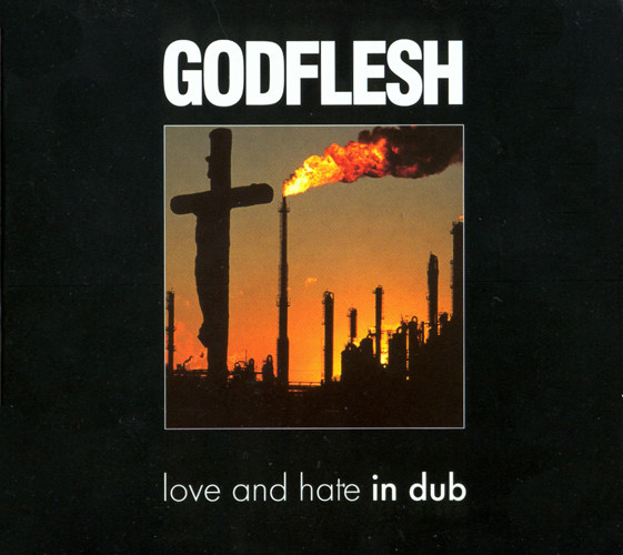 Godflesh ‎– Love And Hate In Dub (1997)