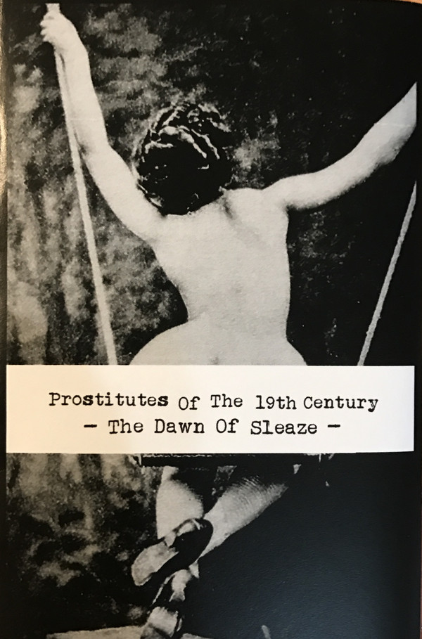 Prostitutes Of The 19th Century – The Dawn Of Sleaze (2017)