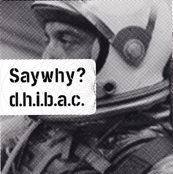 Saywhy? / D.H.I.B.A.C. – Split 7″ (2007)