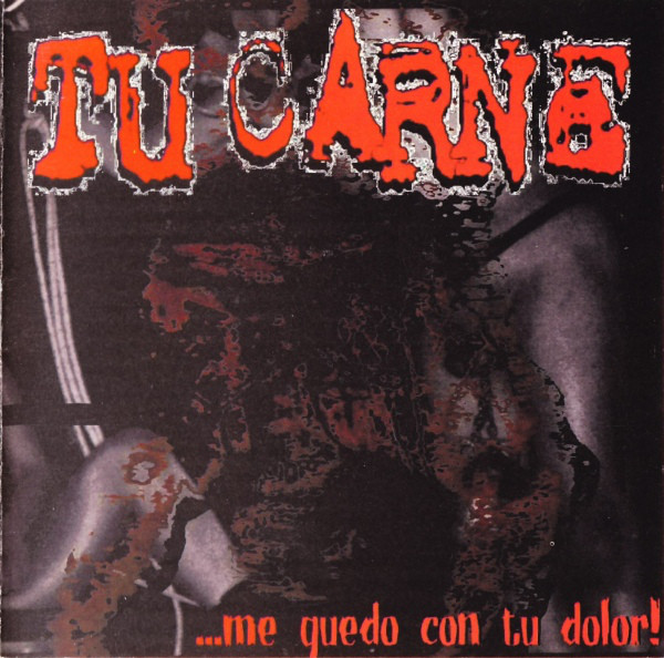 Tu Carne ‎– …Me Quedo Con Tu Dolor! (2002)