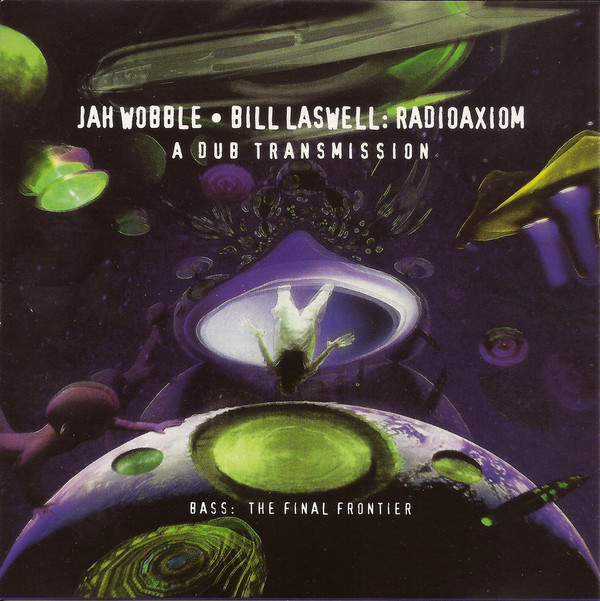 Jah Wobble & Bill Laswell – Radioaxiom – A Dub Transmission (2001)
