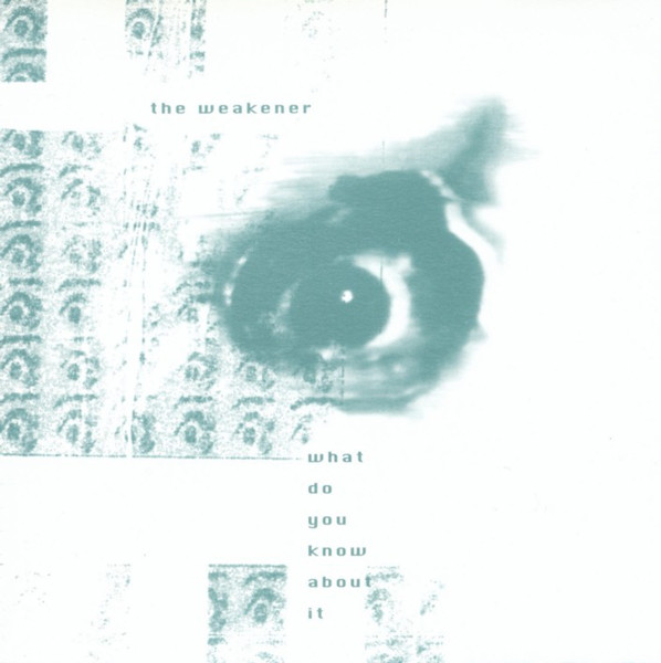 The Weakener – What Do You Know About It (1998)