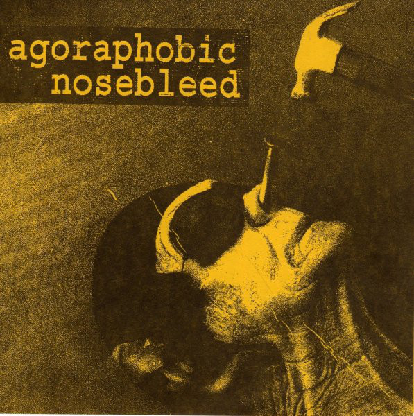 Agoraphobic Nosebleed – Agoraphobic Nosebleed (1996)