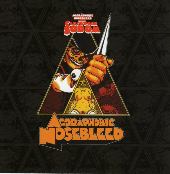Agoraphobic Nosebleed ‎– A Clockwork Sodom / Tentacles Of Destruction (2007)