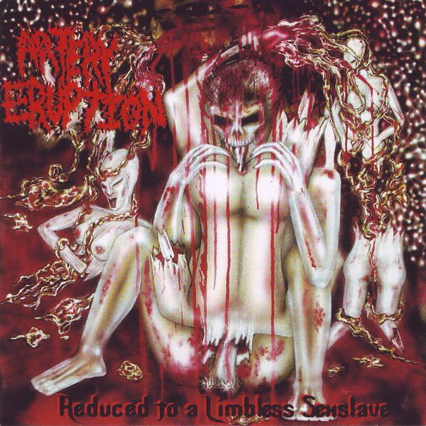 Artery Eruption – Reduced To A Limbless Sexslave (2003)