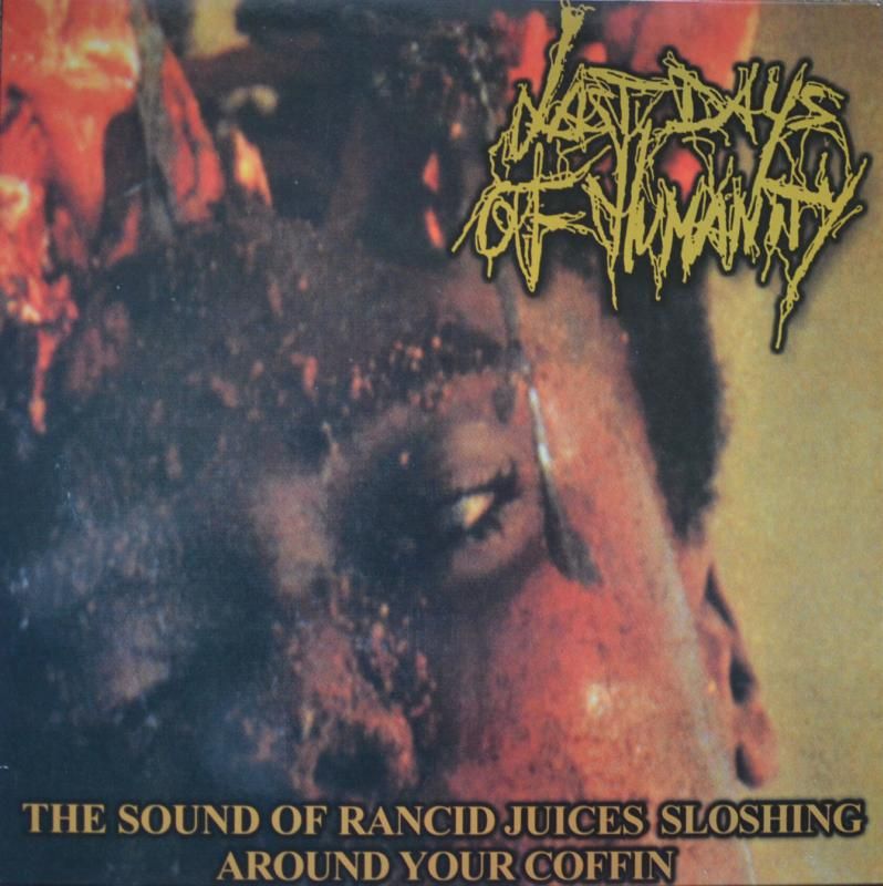 Last Days Of Humanity – The Sound Of Rancid Juices Sloshing Around Your Coffin (1998)