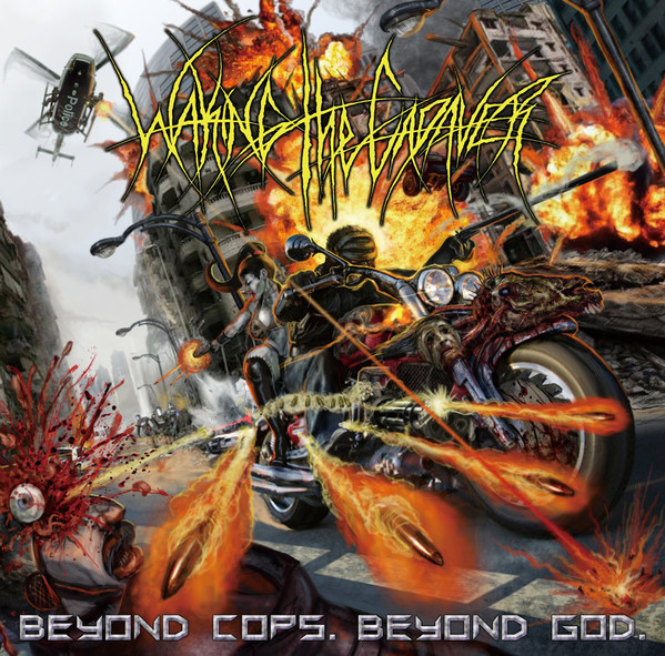 Waking The Cadaver – Beyond Cops, Beyond God (2010)