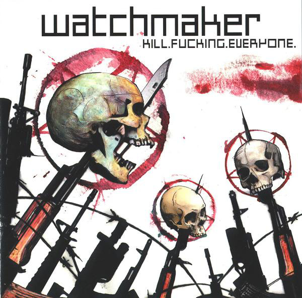 Watchmaker – Kill.Fucking.Everyone.